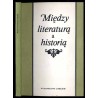 Między literaturą a historią. Z tradycji idei niepodległościowych w literaturze polskiej XIX i XX w