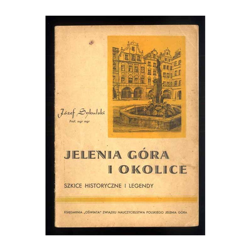 Jelenia Góra i okolice. Szkice historyczne i legendy
