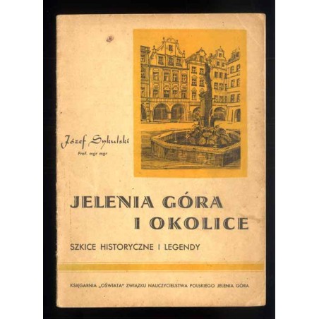 Jelenia Góra i okolice. Szkice historyczne i legendy