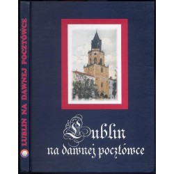 Lublin na dawnej pocztówce. [Pocztówki z kolekcji Ryszarda Bogdziewicza]