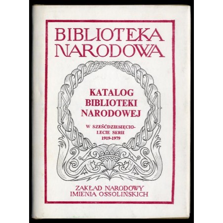 Katalog Biblioteki Narodowej w sześćdziesięciolecie serii 1919-1979