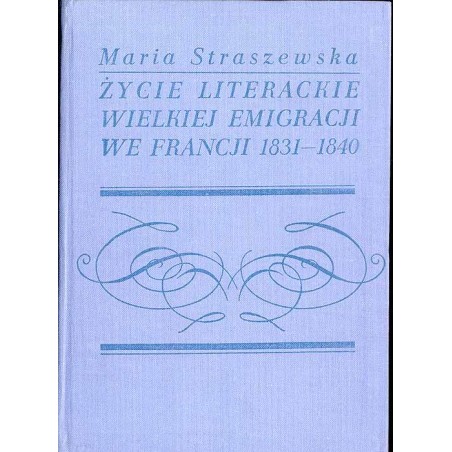 Życie literackie Wielkiej Emigracji we Francji 1831-1840