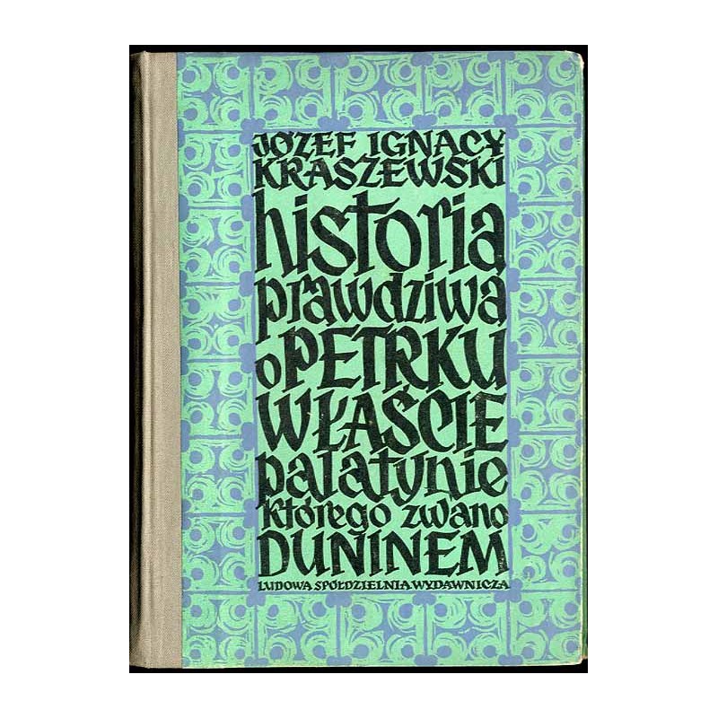 Historia prawdziwa o Petrku Właście Palatynie którego zwano Duninem. Opowiadanie historyczne z XII wieku