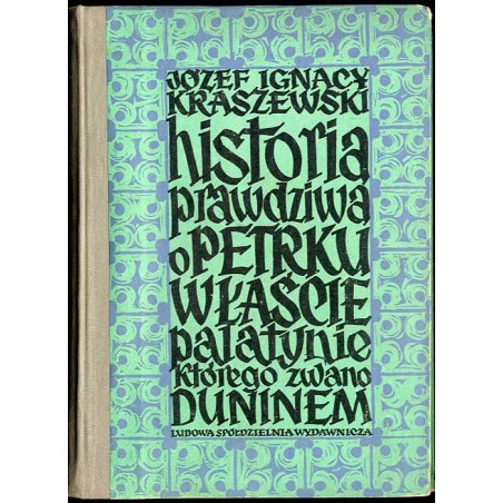 Historia prawdziwa o Petrku Właście Palatynie którego zwano Duninem. Opowiadanie historyczne z XII wieku