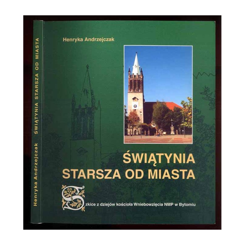 Świątynia starsza od miasta. Szkice z dziejów kościoła Wniebowzięcia NMP w Bytomiu