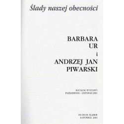 Ślady naszej obecności. Barbara Ur i Andrzej Jan Piewarski. Katalog wystawy październik - listopad 2001
