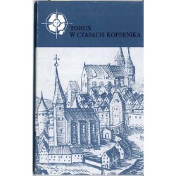 Toruń w czasach Kopernika. Urbanistyka, architektura, sztuka
