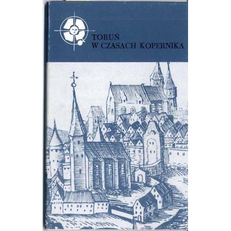 Toruń w czasach Kopernika. Urbanistyka, architektura, sztuka