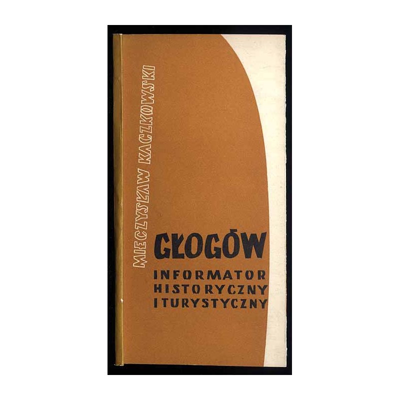 Głogów. Informator historyczny i turystyczny