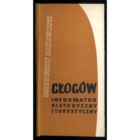 Głogów. Informator historyczny i turystyczny