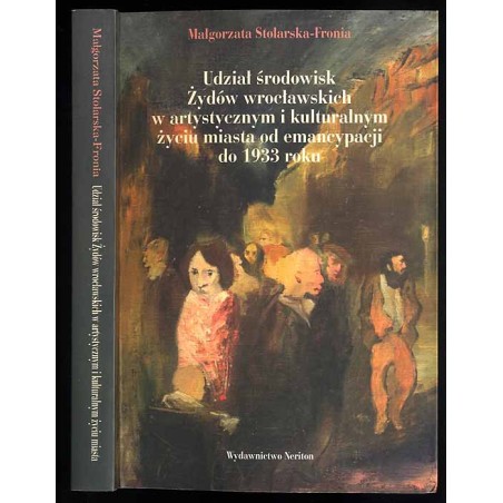 Udział środowisk Żydów wrocławskich w artystycznym i kulturalnym życiu miasta od emancypacji do 1933 roku