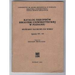 Katalog rękopisów Biblioteki Głównej Uniwersytetu im. Adama Mickiewicza w Poznaniu. Spuścizny naukowe XX wieku. Sygnatury 700-74