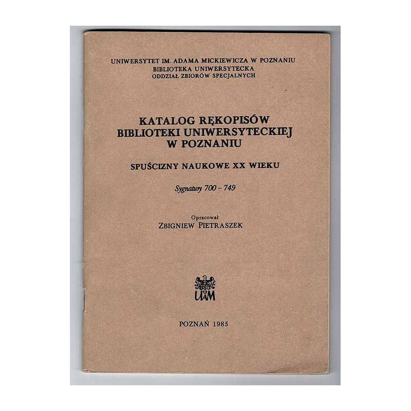Katalog rękopisów Biblioteki Głównej Uniwersytetu im. Adama Mickiewicza w Poznaniu. Spuścizny naukowe XX wieku. Sygnatury 700-74