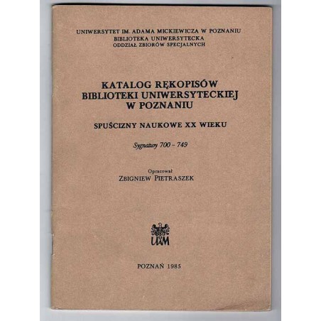 Katalog rękopisów Biblioteki Głównej Uniwersytetu im. Adama Mickiewicza w Poznaniu. Spuścizny naukowe XX wieku. Sygnatury 700-74