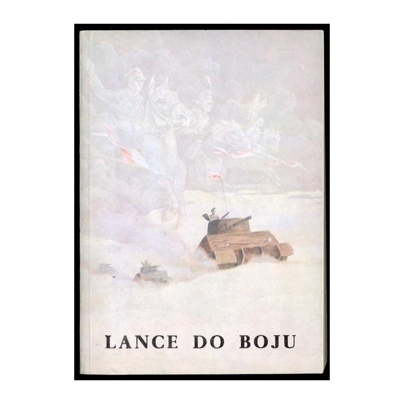 Lance do boju. Szkice historyczne z dziejów jazdy wielkopolskiej X wiek - 1945 r
