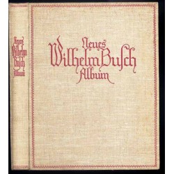 Neues Wilhelm Busch Album. Sammlung lustiger Bildergeschichten mit 1600 Bildern von Wilhelm Busch