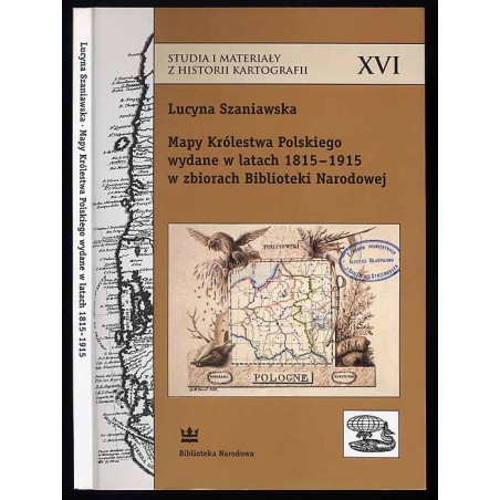 Mapy Królestwa Polskiego wydane w latach 1815-1915 w zbiorach Biblioteki Narodowej. Katalog