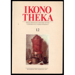 Ikonotheka. Prace Instytutu Historii Sztuki Uniwersytetu Warszawskiego 12 (1997)