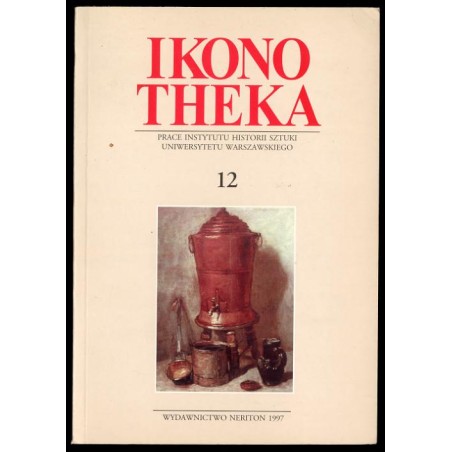 Ikonotheka. Prace Instytutu Historii Sztuki Uniwersytetu Warszawskiego 12 (1997)