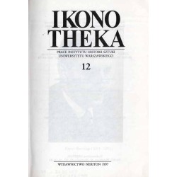 Ikonotheka. Prace Instytutu Historii Sztuki Uniwersytetu Warszawskiego 12 (1997)