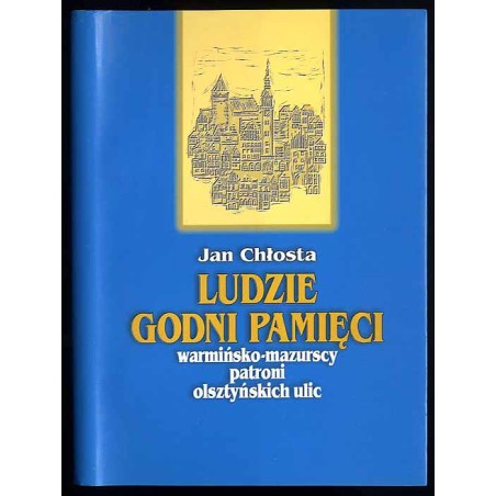 Ludzie godni pamięci. Warmińsko-mazurscy patroni olsztyńskich ulic