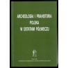 Archeologia i prahistoria polska w ostatnim półwieczu. Materiały z konferencji Dorobek polskiej archeologii i prahistorii ostatn