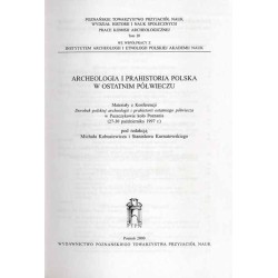 Archeologia i prahistoria polska w ostatnim półwieczu. Materiały z konferencji Dorobek polskiej archeologii i prahistorii ostatn