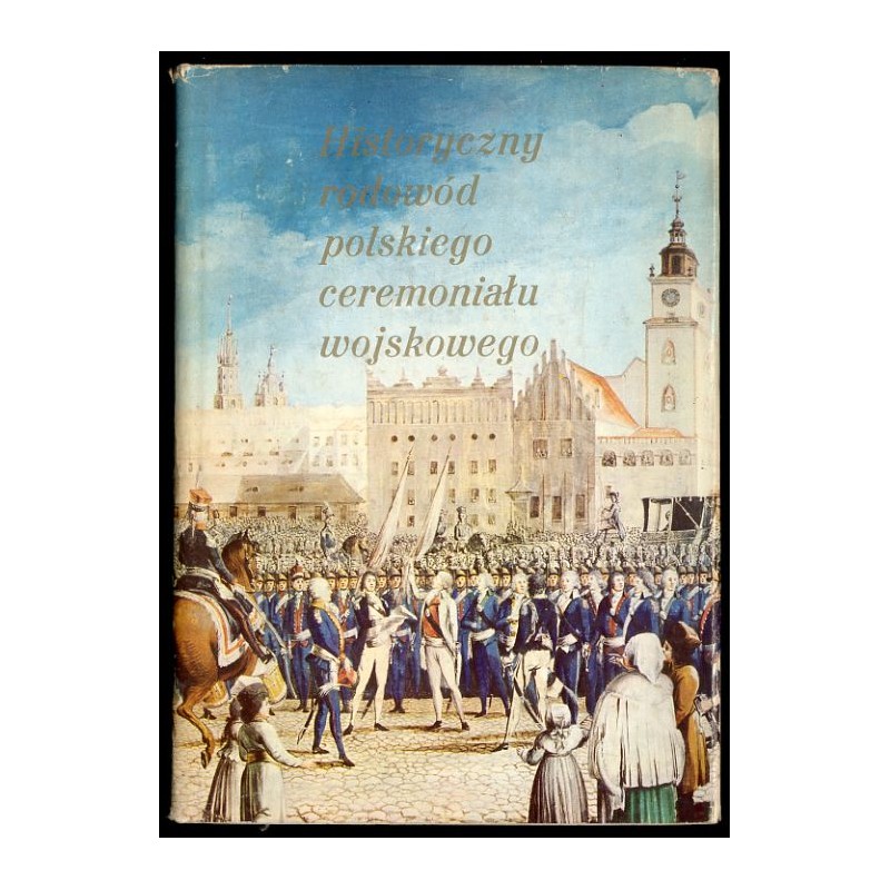 Historyczny rodowód polskiego ceremoniału wojskowego