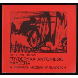 187 rysunków Fryderyka Antoniego Haydera w zbiorach Muzeum w Gliwicach i własnych