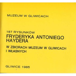 187 rysunków Fryderyka Antoniego Haydera w zbiorach Muzeum w Gliwicach i własnych
