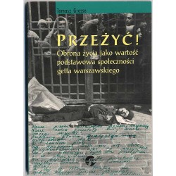 Przeżyć! Obrona życia jako wartość podstawowa społeczności getta warszawskiego