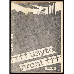 Użyto broni. Relacja górników kopalni "Wujek"