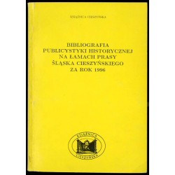 Bibliografia Publicystyki Historycznej na Łamach Prasy Śląska Cieszyńskiego za Rok 1996