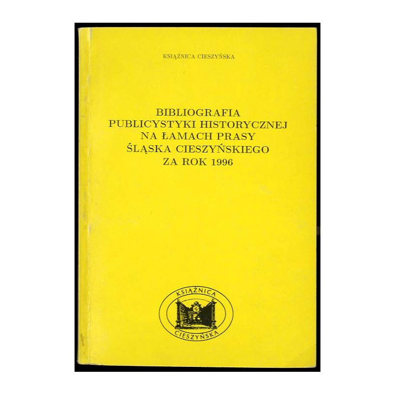 Bibliografia Publicystyki Historycznej na Łamach Prasy Śląska Cieszyńskiego za Rok 1996
