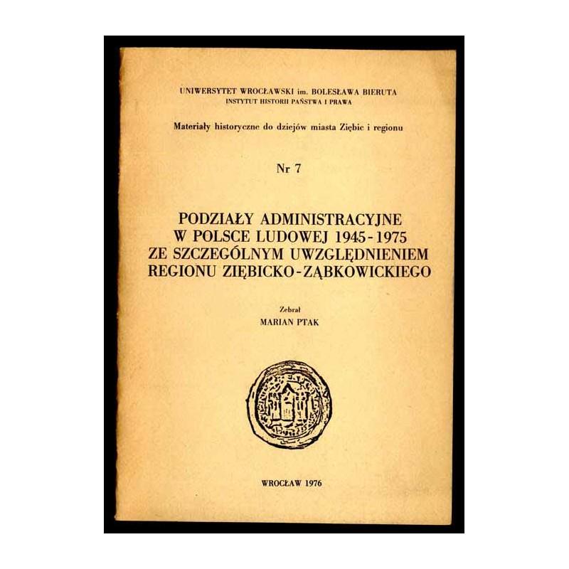 Podziały administracyjne w Polsce Ludowej 1945-1975 ze szczególnym uwzględnieniem regionu ziębicko-ząbkowickiego