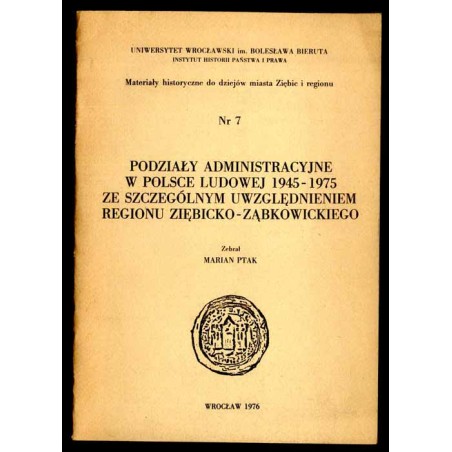 Podziały administracyjne w Polsce Ludowej 1945-1975 ze szczególnym uwzględnieniem regionu ziębicko-ząbkowickiego