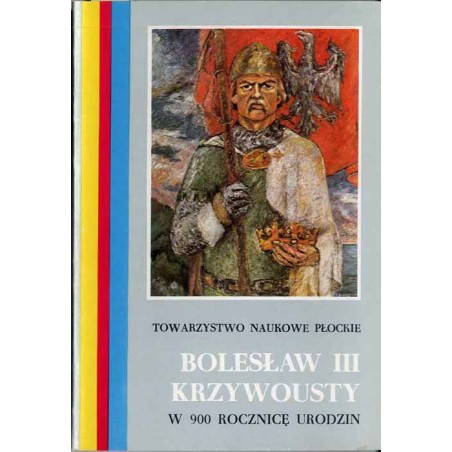 Bolesław III Krzywousty. W 900 rocznicę urodzin