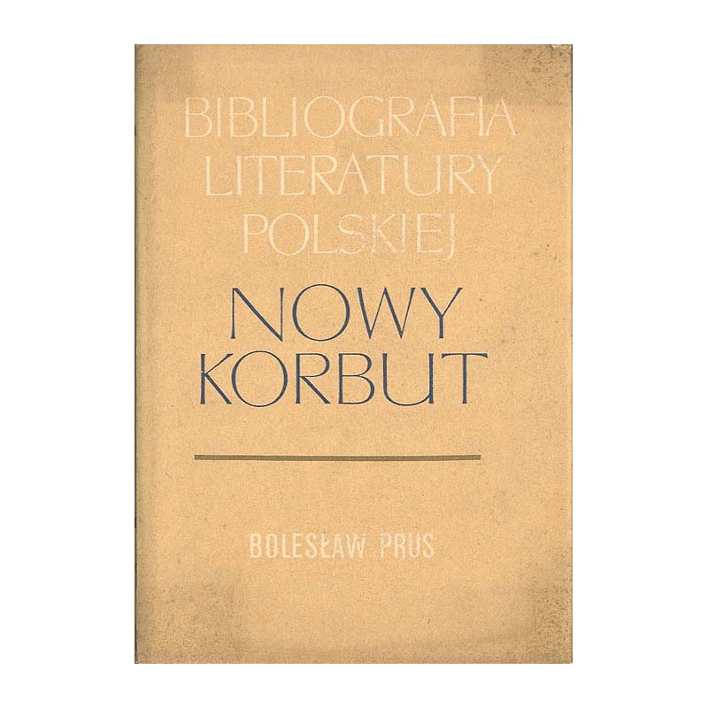 Bibliografia literatury polskiej. Nowy Korbut. T.17 cz.1: Bolesław Prus (Aleksander Głowacki). T.17 cz.1