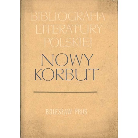 Bibliografia literatury polskiej. Nowy Korbut. T.17 cz.1: Bolesław Prus (Aleksander Głowacki). T.17 cz.1