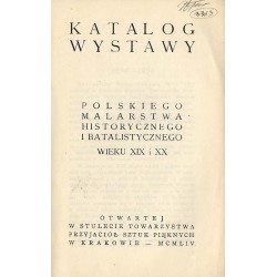 Katalog wystawy polskiego malarstwa historycznego i batalistycznego wieku XIX i XX otwartej w stulecie Towarzystwa Przyjaciół Sz