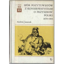 Spór pozytywistów z konserwatystami o przyszłość Polski 1870-1903