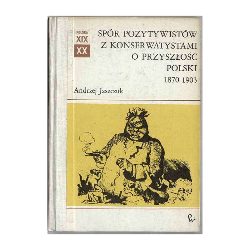 Spór pozytywistów z konserwatystami o przyszłość Polski 1870-1903