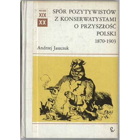 Spór pozytywistów z konserwatystami o przyszłość Polski 1870-1903
