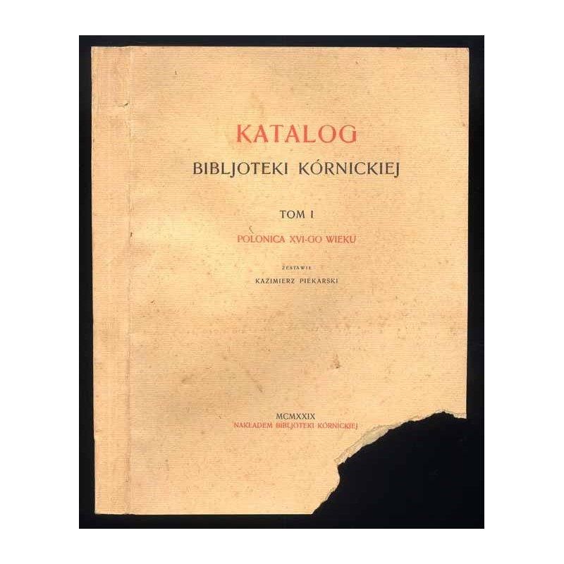 Katalog Bibljoteki Kórnickiej. T.1: Polonica XVI-go wieku