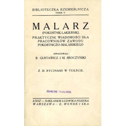 Malarz (pokostnik-lakiernik). Praktyczne wiadomości dla pracowników zawodu pokostniczo-malarskiego