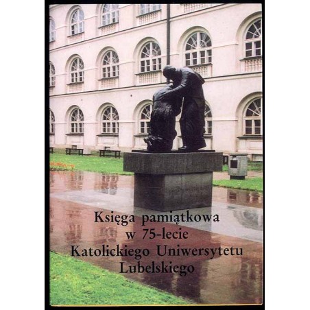 Księga pamiątkowa w 75-lecie Katolickiego Uniwersytetu Lubelskiego. Wkład w kulturę polską w latach 1968-1993