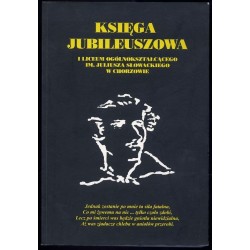 Księga Jubileuszowa I Liceum Ogólnokształcącego im. Juliusza Słowackiego w Chorzowie
