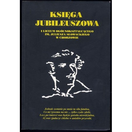 Księga Jubileuszowa I Liceum Ogólnokształcącego im. Juliusza Słowackiego w Chorzowie