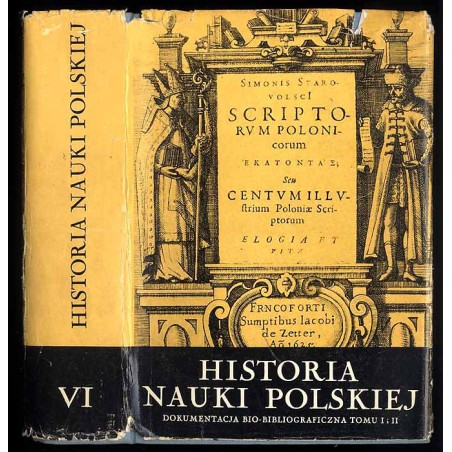 Historia nauki polskiej. T.6: Dokumentacja bio-bibliograficzna, indeks biograficzny tomu I i II
