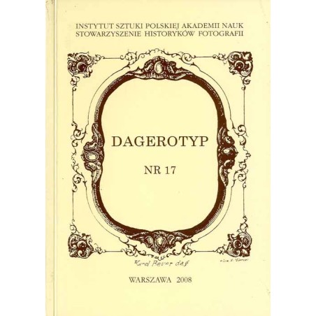 Dagerotyp. Nr 17 (2008) / historia fotografii / Stanisław Julian Ostroróg ps. Walery / Henryk Poddębski / Tadeusz Rząca